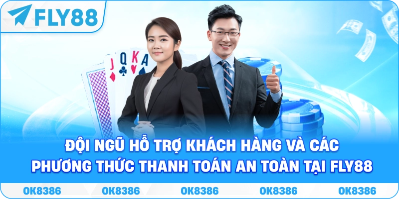 Đội ngũ hỗ trợ khách hàng và các phương thức thanh toán an toàn tại Fly88