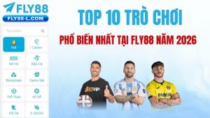 TOP 10 trò chơi phổ biến nhất tại Fly88 năm 2026